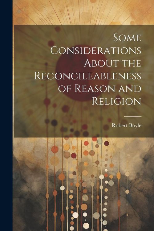 Produktbild: Some Considerations About the Reconcileableness of Reason and Religion