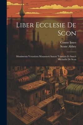 Produktbild: Liber Ecclesie De Scon: Munimenta Vetustiora Monasterii Sancte Trinitatis Et Sancti Michaelis De Scon