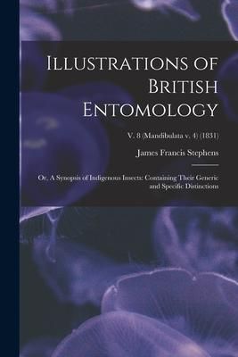 Produktbild: Illustrations of British Entomology; or, A Synopsis of Indigenous Insects: Containing Their Generic and Specific Distinctions; v. 8 (Mandibulata v. 4)