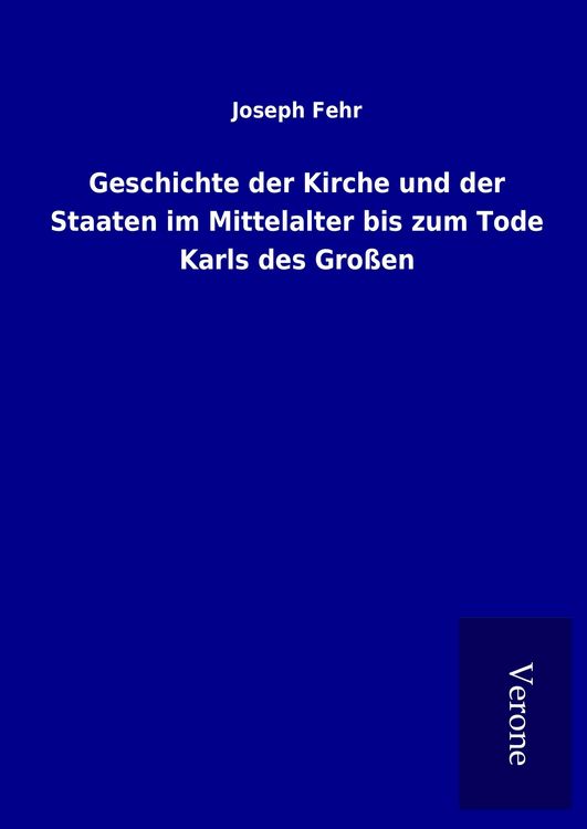 Produktbild: Geschichte der Kirche und der Staaten im Mittelalter bis zum Tode Karls des Gro&szlig;en