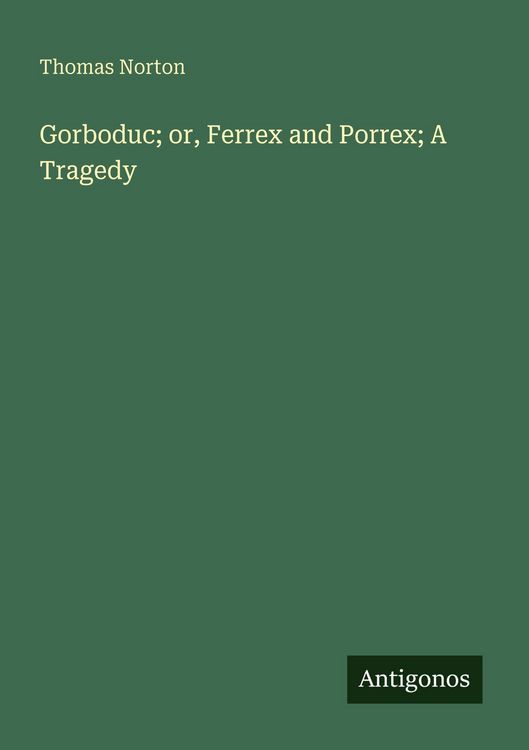 Produktbild: Gorboduc; or, Ferrex and Porrex; A Tragedy