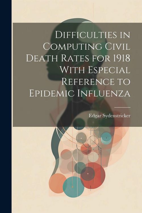 Produktbild: Difficulties in Computing Civil Death Rates for 1918 With Especial Reference to Epidemic Influenza