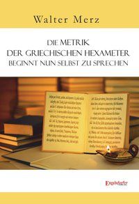 Produktbild: Die Metrik der griechischen Hexameter beginnt nun selbst zu sprechen