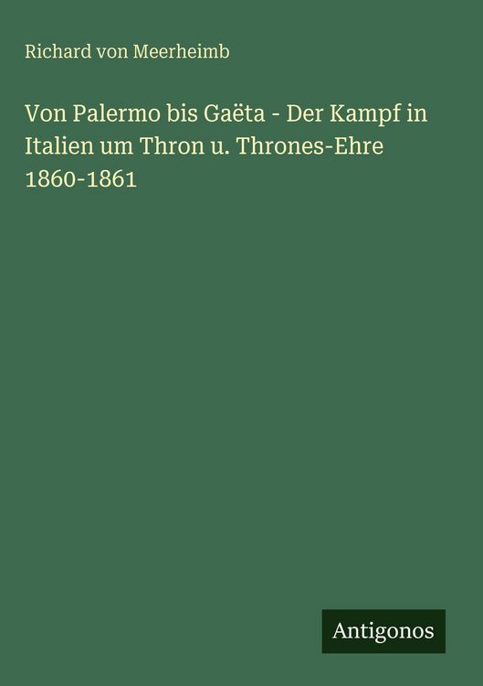 Produktbild: Von Palermo bis Ga&euml;ta - Der Kampf in Italien um Thron u. Thrones-Ehre 1860-1861