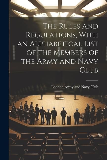 Produktbild: The Rules and Regulations, With an Alphabetical List of the Members of the Army and Navy Club