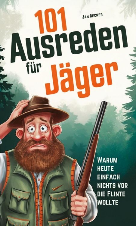 Produktbild: 101 Ausreden f&uuml;r J&auml;ger: Warum heute nichts vor die Flinte lief: Die kreativsten Spr&uuml;che, absurdesten Erkl&auml;rungen & lustigsten Fun-Facts f&uuml;r Waidm&auml;nner - Das ultimative Jagd-Ausredenbuch