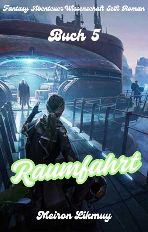 Produktbild: Raumfahrt: Fantasy Abenteuer Wissenschaft Scifi Roman(Buch 5)