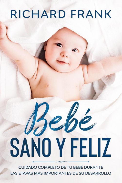 Produktbild: Beb&eacute; Sano y Feliz: Cuidado Completo de tu Beb&eacute; Durante las Etapas m&aacute;s Importantes de su Desarrollo