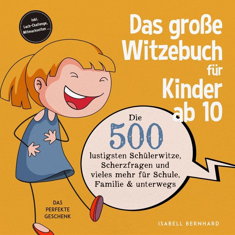 Produktbild: Das gro&szlig;e Witzebuch f&uuml;r Kinder ab 10: Die 500 lustigsten Sch&uuml;lerwitze, Scherzfragen und vieles mehr f&uuml;r Schule, Familie & unterwegs &ndash; Das perfekte Geschenk &ndash; inkl. Lach-Challenge, Mitmachseiten ...