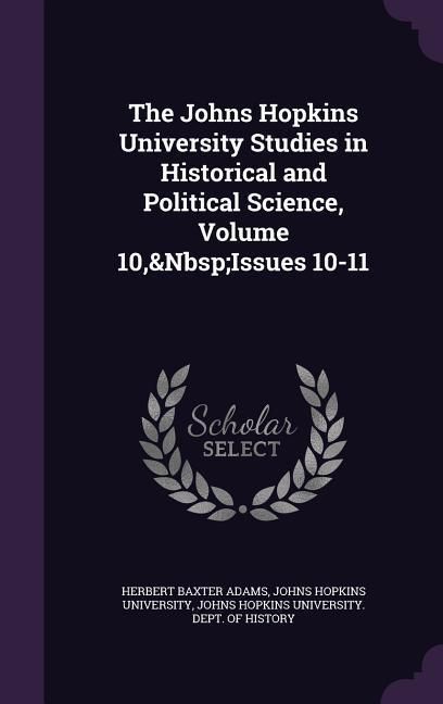 Produktbild: The Johns Hopkins University Studies in Historical and Political Science, Volume 10, Issues 10-11