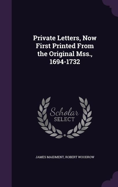 Produktbild: Private Letters, Now First Printed From the Original Mss., 1694-1732