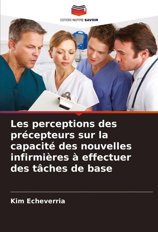 Produktbild: Les perceptions des pr&eacute;cepteurs sur la capacit&eacute; des nouvelles infirmi&egrave;res &agrave; effectuer des t&acirc;ches de base