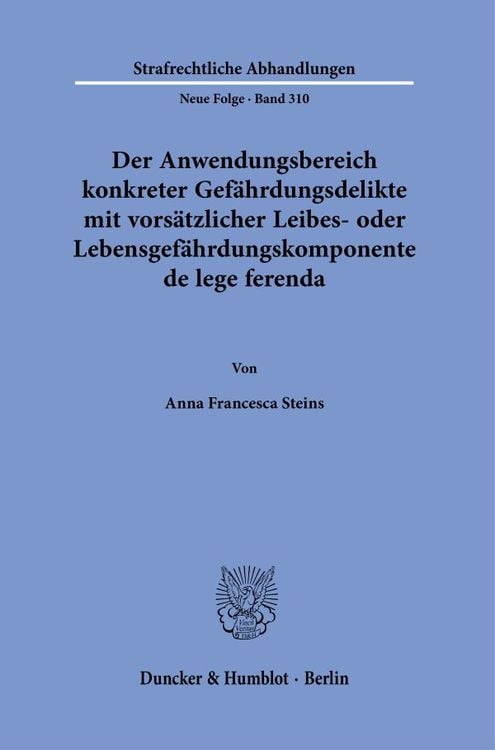 Bild vom Artikel Der Anwendungsbereich konkreter Gefährdungsdelikte mit vorsätzlicher Leibes- oder Lebensgefährdungskomponente de lege ferenda. vom Autor Anna Francesca Steins