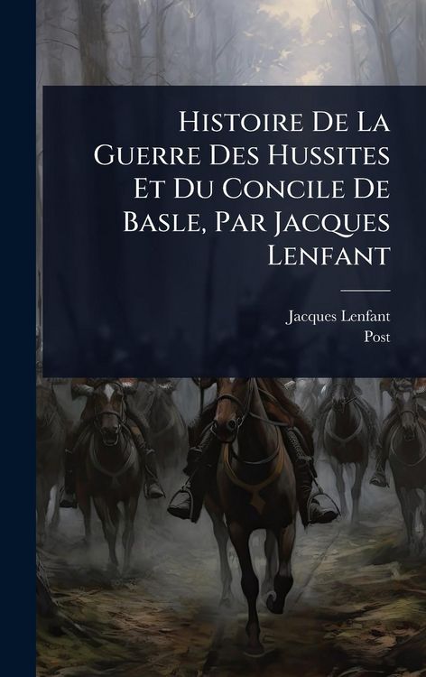 Produktbild: Histoire De La Guerre Des Hussites Et Du Concile De Basle, Par Jacques Lenfant