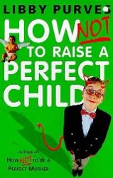 Produktbild: How Not to Raise a Perfect Child