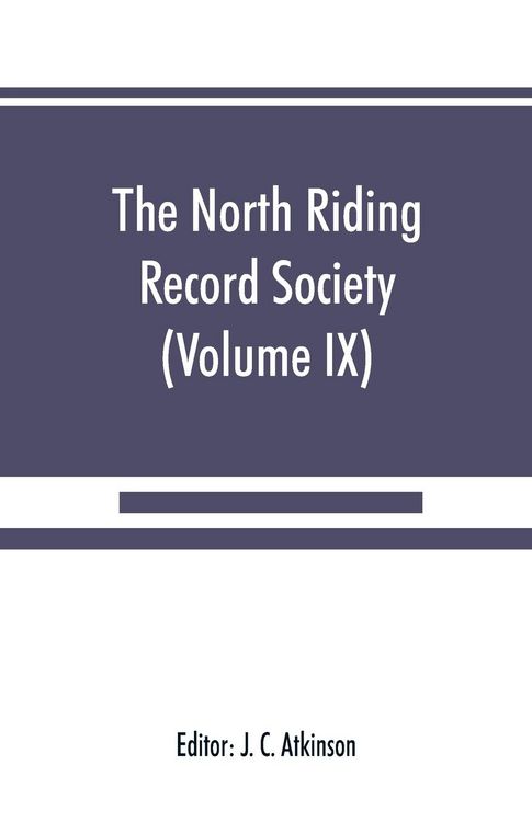 Produktbild: The North Riding Record Society for the Publication of Original Documents relating to the North Riding of the County of York (Volume IX) Quarter sessi