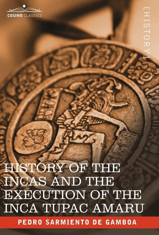Produktbild: History of the Incas and the Execution of the Inca Tupac Amaru