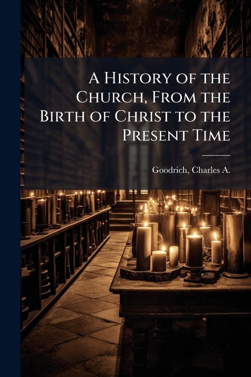 Produktbild: A History of the Church, From the Birth of Christ to the Present Time