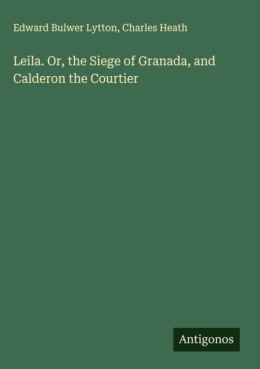 Produktbild: Leila. Or, the Siege of Granada, and Calderon the Courtier