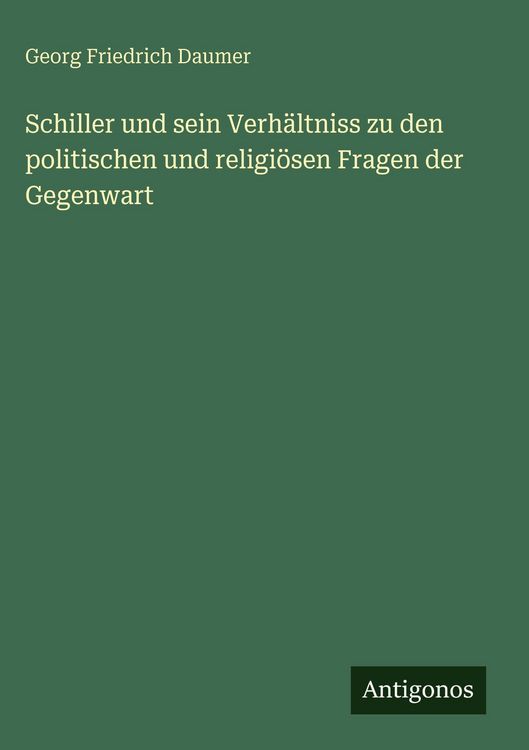 Produktbild: Schiller und sein Verh&auml;ltniss zu den politischen und religi&ouml;sen Fragen der Gegenwart