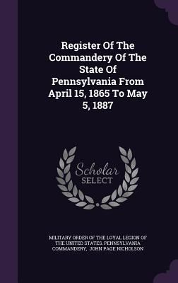 Produktbild: Register Of The Commandery Of The State Of Pennsylvania From April 15, 1865 To May 5, 1887