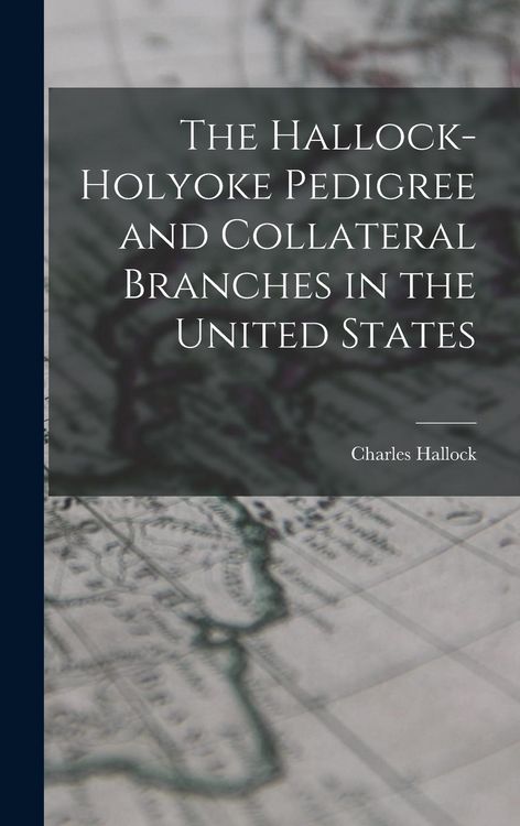 Produktbild: The Hallock-Holyoke Pedigree and Collateral Branches in the United States