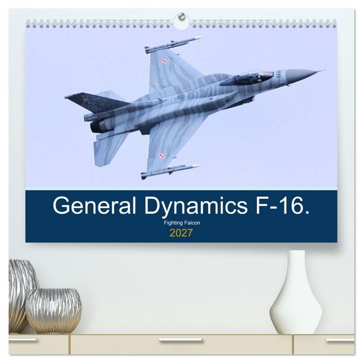 Produktbild: General Dynamics F-16 Fighting Falcon (High Quality Premium Wall Calendar 2027 DIN A2 landscape),CALVENDO 12 Month Wall Calendar