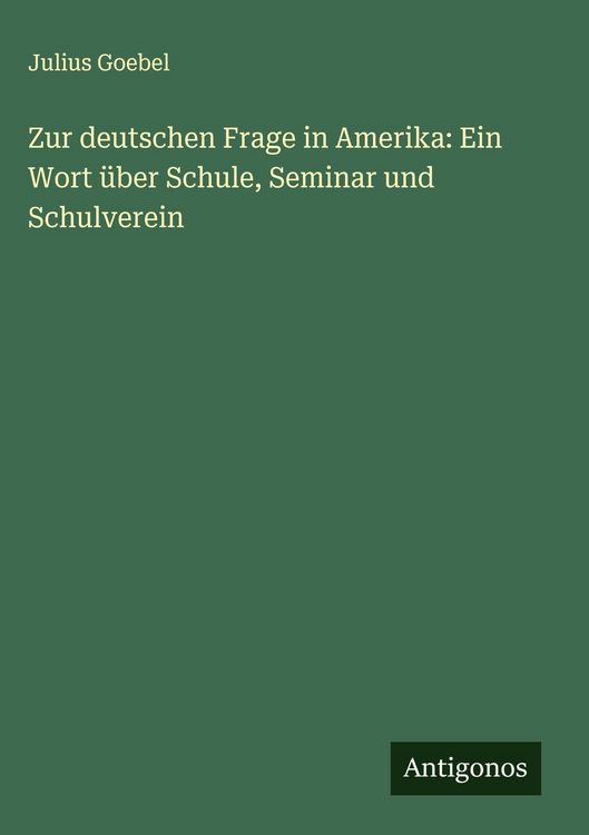 Produktbild: Zur deutschen Frage in Amerika: Ein Wort &uuml;ber Schule, Seminar und Schulverein
