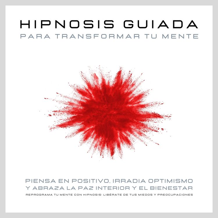 Produktbild: Hipnosis guiada para transformar tu mente: Piensa en positivo, irradia optimismo y abraza la paz interior y el bienestar