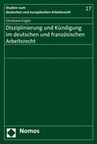 Produktbild: Disziplinierung und K&uuml;ndigung im deutschen und franz&ouml;sischen Arbeitsrecht