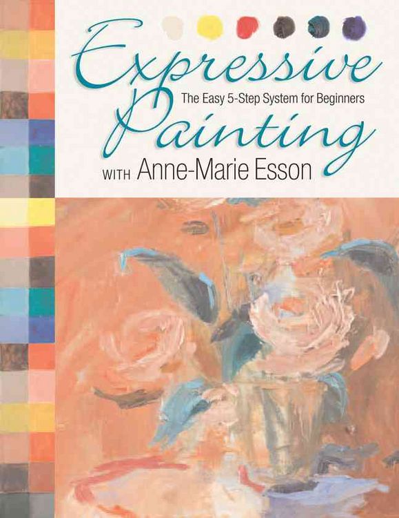 Produktbild: Expressive Painting with Anne-Marie Esson: The Easy 5-Step System for Beginners