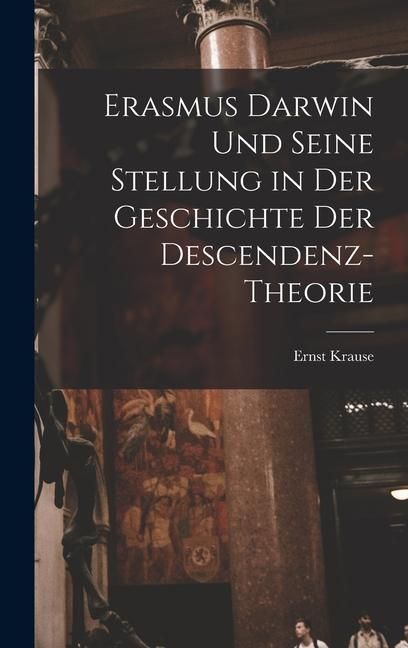 Produktbild: Erasmus Darwin und seine Stellung in der Geschichte der Descendenz-Theorie