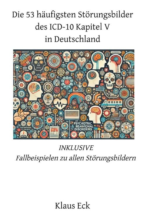 Produktbild: Die 53 h&auml;ufigsten St&ouml;rungsbilder des ICD-10 Kapitel V (Psychische und Verhaltensst&ouml;rungen) in Deutschland