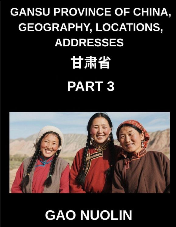 Produktbild: Gansu Province of China, Geography, Locations, Addresses (Part 3)- A Comprehensive Guide to Mandarin Chinese Navigating Gansu's Geography, Names, and Surnames with Characters, English, and Pinyin for HSK Mastery