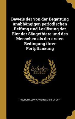 Produktbild: Beweis der von der Begattung unabh&auml;ngigen periodischen Reifung und Losl&ouml;sung der Eier der S&auml;ugethiere und des Menschen als der ersten Bedingung ihrer