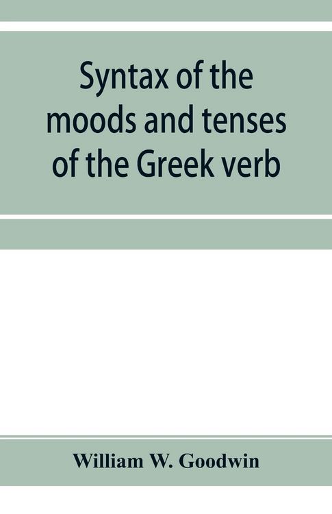 Produktbild: Syntax of the moods and tenses of the Greek verb