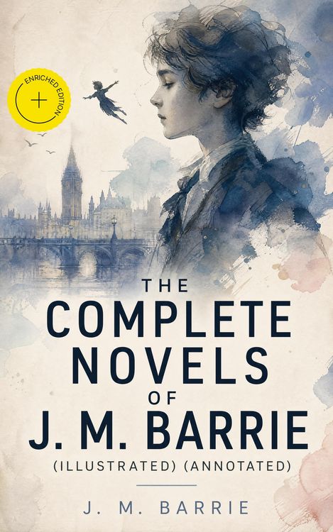 Produktbild: The Complete Novels of J. M. Barrie (Illustrated) (Annotated)