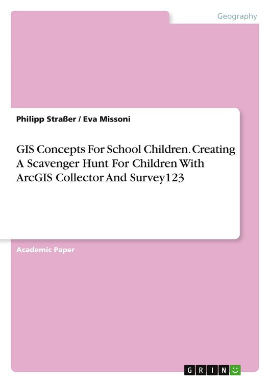 Produktbild: GIS Concepts For School Children. Creating A Scavenger Hunt For Children With ArcGIS Collector And Survey123