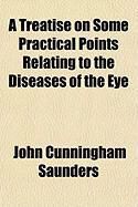Produktbild: A Treatise on Some Practical Points Relating to the Diseases of the Eye