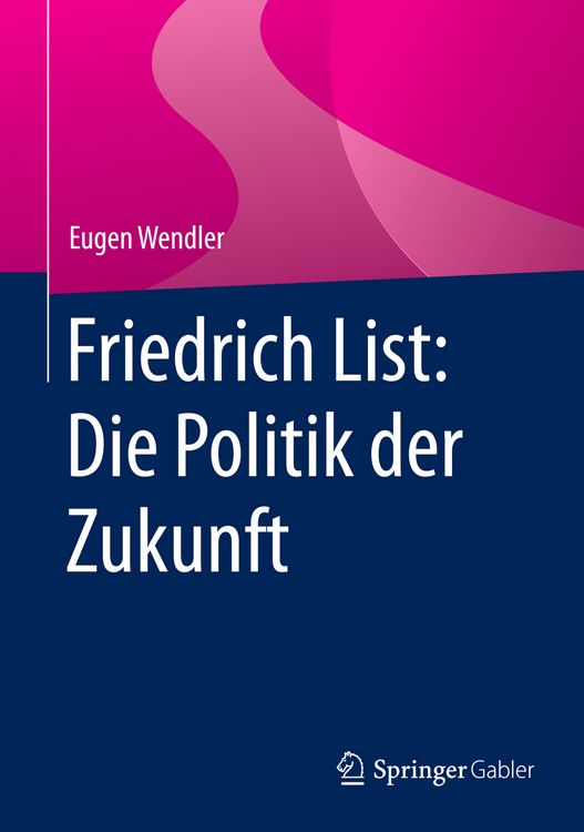 Produktbild: Friedrich List: Die Politik der Zukunft