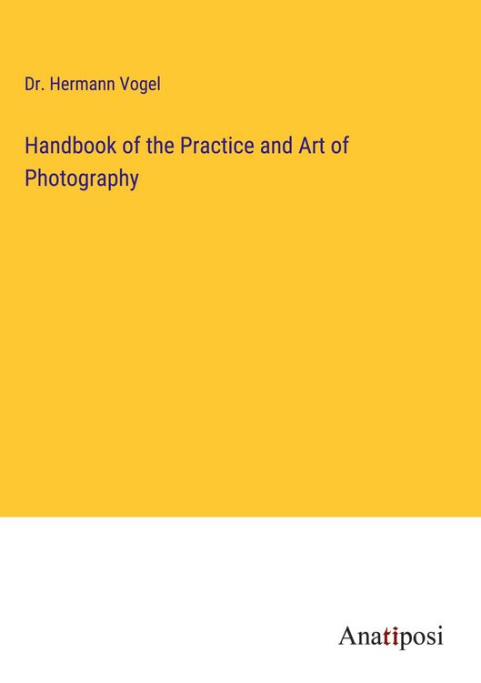 Produktbild: Handbook of the Practice and Art of Photography