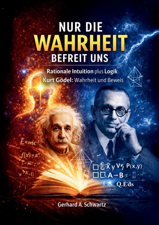 Produktbild: Nur die Wahrheit befreit uns: Rationale Intuition plus Logik &ndash; Kurt G&ouml;del: Wahrheit und Beweis