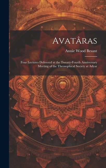 Produktbild: Avat&acirc;ras; Four Lectures Delivered at the Twenty-Fourth Anniversary Meeting of the Theosophical Society at Adyar