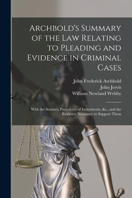 Produktbild: Archbold's Summary of the Law Relating to Pleading and Evidence in Criminal Cases: With the Statutes, Precedents of Indictments, &c., and the Evidence