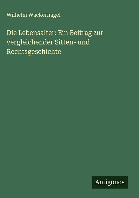 Produktbild: Die Lebensalter: Ein Beitrag zur vergleichender Sitten- und Rechtsgeschichte