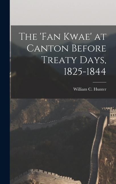 Produktbild: The 'fan Kwae' at Canton Before Treaty Days, 1825-1844