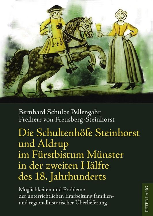 Produktbild: Die Schultenh&ouml;fe Steinhorst und Aldrup im F&uuml;rstbistum M&uuml;nster in der zweiten H&auml;lfte des 18. Jahrhunderts