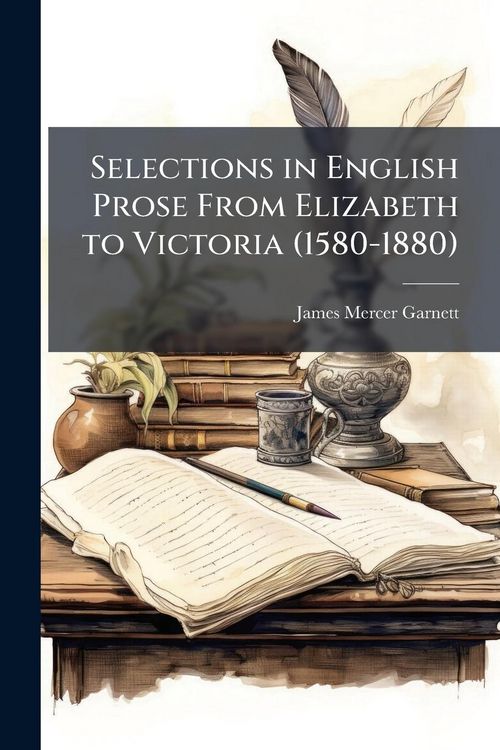 Produktbild: Selections in English Prose From Elizabeth to Victoria (1580-1880)