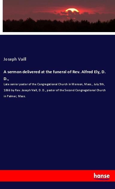 Produktbild: A sermon delivered at the funeral of Rev. Alfred Ely, D. D.,