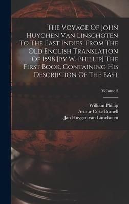 Produktbild: The Voyage Of John Huyghen Van Linschoten To The East Indies. From The Old English Translation Of 1598 [by W. Phillip] The First Book, Containing His